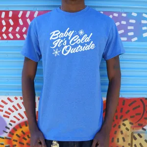 Baby It's Cold Outside Shirt