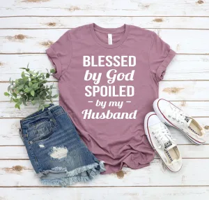 Blessed by God Spoiled by my Husband T Shirt - Grateful Wife Shirt - Wife Statement Shirt - Blessed Wife Shirt - Spoiled Wife Shirt