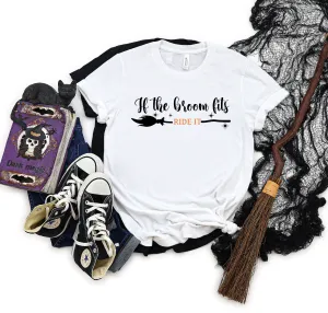 If the Broom Fits, Ride It - Adult Unisex T Shirt - Halloween - Funny Adult Halloween Shirts