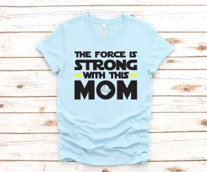 The Force is Strong With this Mom - Star Wars Adult T Shirt -Light Saber