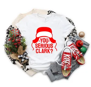 You Serious Clark?  Christmas Shirt - X-Mas T-Shirt - Holiday Movie Shirt - Funny T Shirt